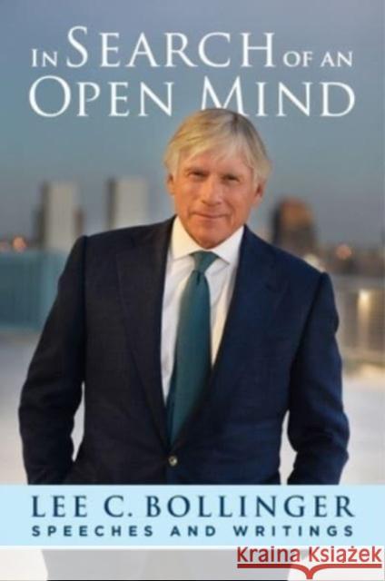 In Search of an Open Mind: Speeches and Writings Lee (President Emeritus, Columbia University) Bollinger 9780231217996 Columbia University Press - książka