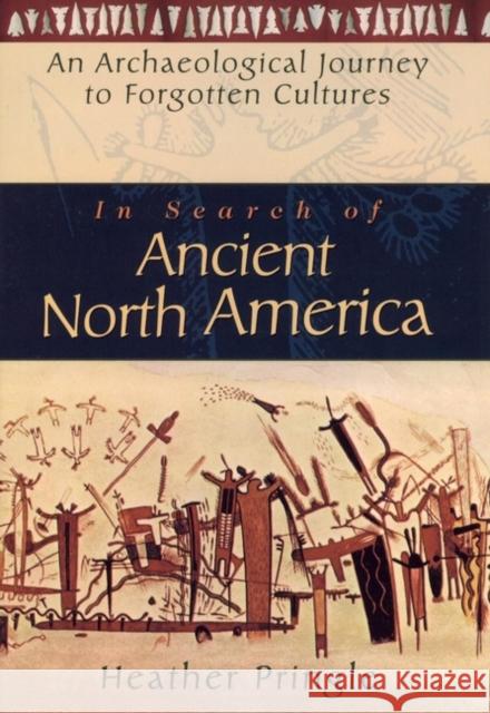 In Search of Ancient North America: An Archaeological Journey to Forgotten Cultures Pringle, Heather 9780471042372 John Wiley & Sons - książka