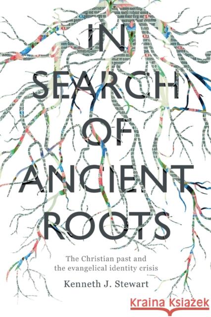 In Search of Ancient Roots: The Christian Past And The Evangelical Identity Crisis Kenneth J Stewart 9781783596072 Inter-Varsity Press - książka