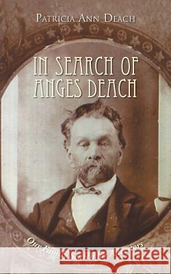 In Search of Anges Deach: Our Family Search for Ancestors Deach, Patricia Ann 9781496954923 Authorhouse - książka