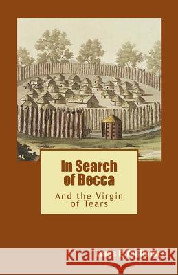 In Search of Becca: And the Virgin of Tears Louis E Tagliaferri, Dr 9781547189786 Createspace Independent Publishing Platform - książka