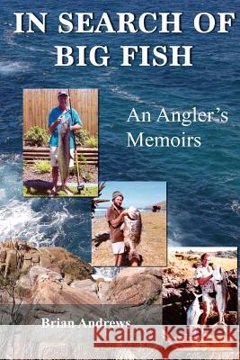 In Search of Big Fish: An Angler's Memoirs Brian Andrews 9780994217110 Mickie Dalton Foundation - książka