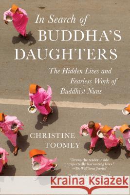 In Search of Buddha's Daughters: The Hidden Lives and Fearless Work of Buddhist Nuns Christine Toomey 9781615191949 Experiment - książka