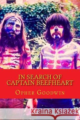 In Search of Captain Beefheart Opher Goodwin 9781502820457 Createspace - książka