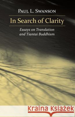 In Search of Clarity: Essays on Translation and Tiantai Buddhism Paul L. Swanson 9781726854313 Independently Published - książka