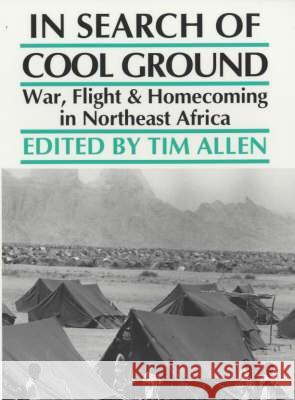 In Search of Cool Ground: War, Flight and Homecoming in Northeast Africa Tim Allen 9780852552247 James Currey - książka