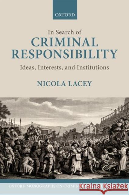 In Search of Criminal Responsibility: Ideas, Interests, and Institutions Nicola Lacey, FBA   9780199248209 Oxford University Press - książka