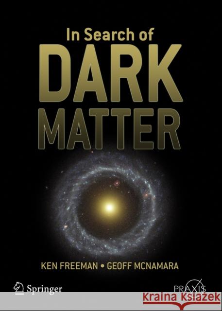 In Search of Dark Matter Ken Freeman Geoff McNamara 9780387276168 Springer - książka