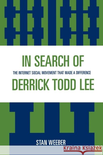 In Search of Derrick Todd Lee: The Internet Social Movement that Made a Difference Weeber, Stan 9780761838425 Not Avail - książka