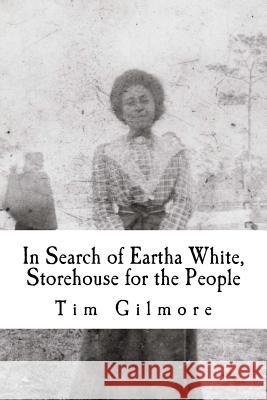 In Search of Eartha White, Storehouse for the People Tim Gilmore 9781499611779 Createspace - książka