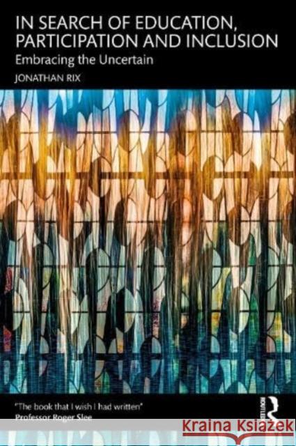 In Search of Education, Participation and Inclusion: Embrace the Uncertain Jonathan Rix 9781032250724 Taylor & Francis Ltd - książka