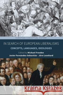 In Search of European Liberalisms: Concepts, Languages, Ideologies Michael Freeden Fernandez-Sebastian Javier               J. Leonhard 9781789202809 Berghahn Books - książka