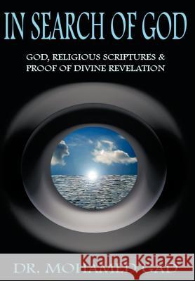 In Search of God: God, Religious Scriptures & Proof of Divine Rvelation Gad, Mohamed 9781462024476 iUniverse.com - książka