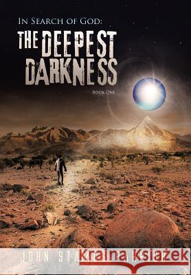 In Search of God: The Deepest Darkness Book 1 Parrish, John Stamos 9781462052448 iUniverse.com - książka