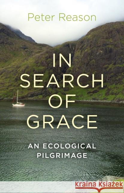 In Search of Grace: An Ecological Pilgrimage Peter Reason 9781782794868 Earth Books - książka