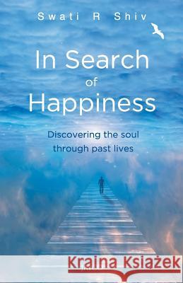 In Search of Happiness Swaati R. Shiv   9788184956306 Jaico Publishing House - książka