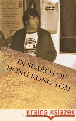 In Search of Hong Kong Tom Adrian Smith 9781981480401 Createspace Independent Publishing Platform - książka