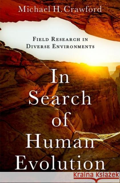 In Search of Human Evolution: Field Research in Diverse Environments Michael H. Crawford 9780197679401 Oxford University Press, USA - książka