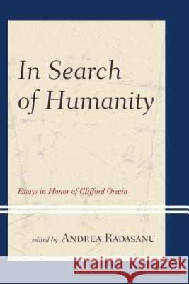 In Search of Humanity: Essays in Honor of Clifford Orwin Radasanu, Andrea 9780739184165 Lexington Books - książka