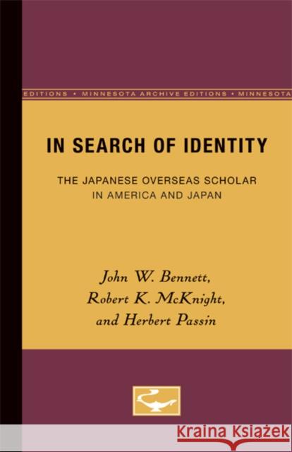 In Search of Identity: The Japanese Overseas Scholar in America and Japan Bennett, John 9780816671830 University of Minnesota Press - książka