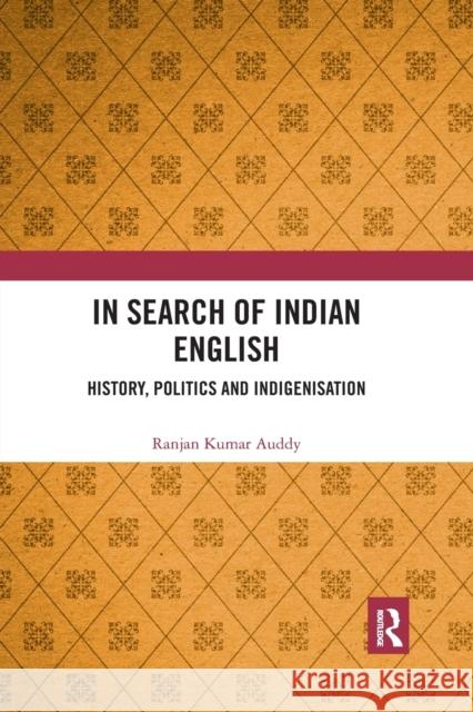 In Search of Indian English: History, Politics and Indigenisation Ranjan Kumar Auddy 9781032176482 Routledge Chapman & Hall - książka