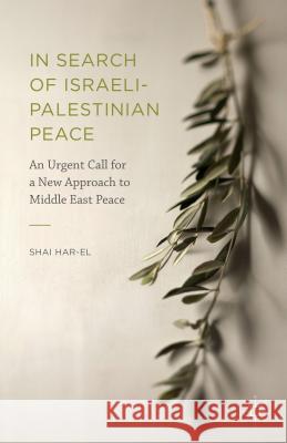 In Search of Israeli-Palestinian Peace: An Urgent Call for a New Approach to Middle East Peace Har-El, Shai 9781137565365 Palgrave MacMillan - książka