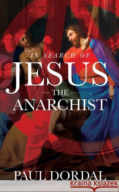 In Search of Jesus the Anarchist Paul Dordal 9781634922074 Booklocker.com - książka