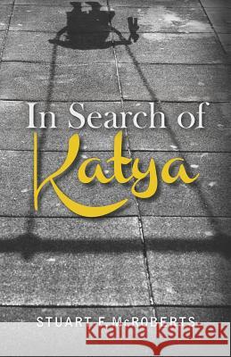 In Search of Katya Stuart F. McRoberts 9781475052978 Createspace - książka