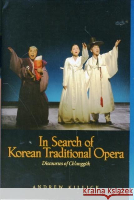 In Search of Korean Traditional Opera: Discourses of Changguk Killick, Andrew 9780824832902 University of Hawaii Press - książka