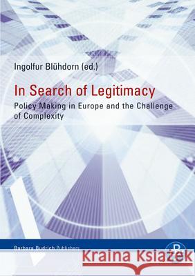 In Search of Legitimacy: Policy Making in Europe and the Challenge of Complexity Dr. Ingolfur Blühdorn 9783866492127 Verlag Barbara Budrich - książka