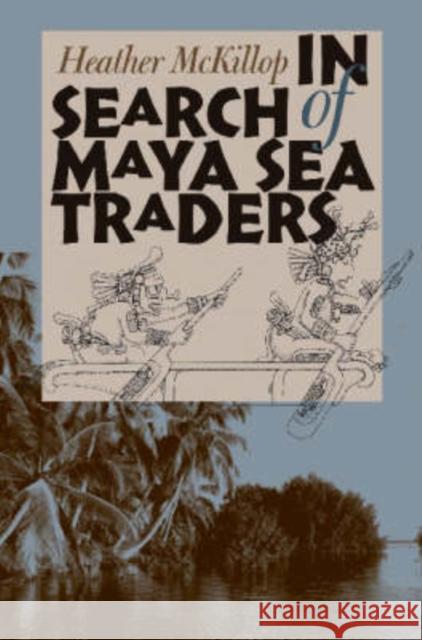 In Search of Maya Sea Traders Heather Irene McKillop 9781585443895 Texas A&M University Press - książka
