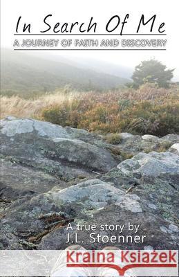 In Search of Me: A Journey of Faith and Discovery J L Stoenner 9781512719345 WestBow Press - książka
