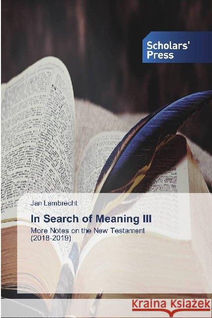 In Search of Meaning III : More Notes on the New Testament (2018-2019) Lambrecht, Jan 9786138824466 Scholar's Press - książka