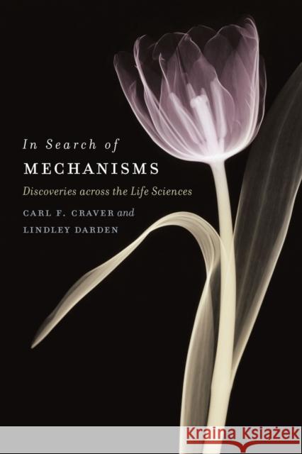 In Search of Mechanisms: Discoveries across the Life Sciences Craver, Carl F. 9780226039657 John Wiley & Sons - książka