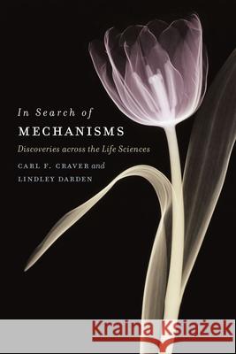 In Search of Mechanisms: Discoveries Across the Life Sciences Craver, Carl F. 9780226039794 John Wiley & Sons - książka