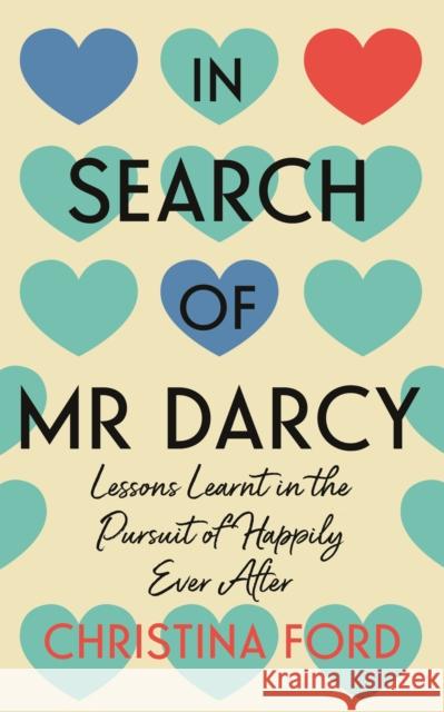 In Search of Mr Darcy: Lessons Learnt in the Pursuit of Happily Ever After Christina Ford 9781837730025 Icon Books - książka