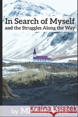 In Search of Myself and the Struggles Along the Way Michael Fink 9781976835674 Independently Published - książka