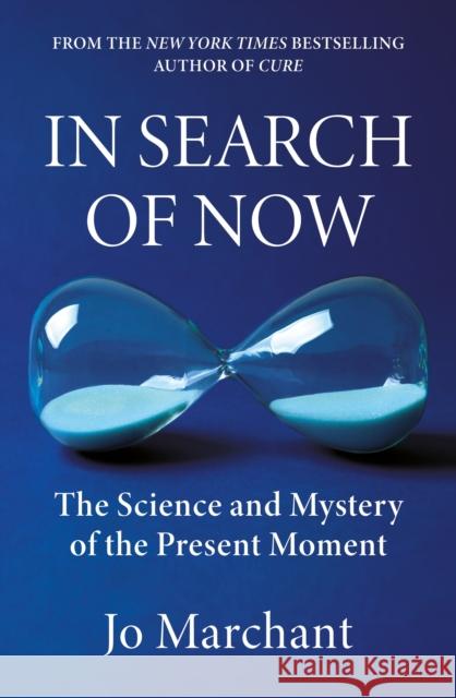 In Search of Now: The Science and Mystery of the Present Moment Jo Marchant 9781838858742 Canongate Books - książka