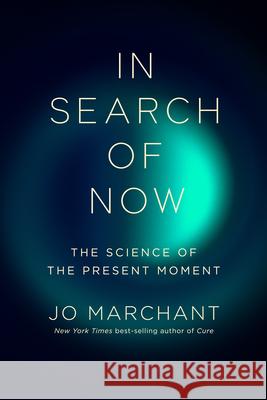 In Search of Now: The Science of the Present Moment Jo Marchant 9781324097488 Liveright Publishing Corporation - książka