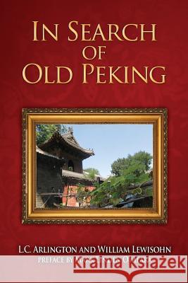 In Search of Old Peking L C Arlington, William Lewisohn, Mark Linden O'Meara 9781927077214 Soul Care Publishing - książka
