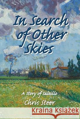 In Search of Other Skies: A Story of Saltillo Chris Steer 9781943492749 ELM Grove Publishing - książka