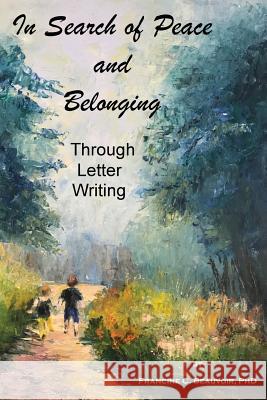 In Search of Peace and Belonging: Through Letter Writing Francine C. Beauvoi 9781096390787 Independently Published - książka