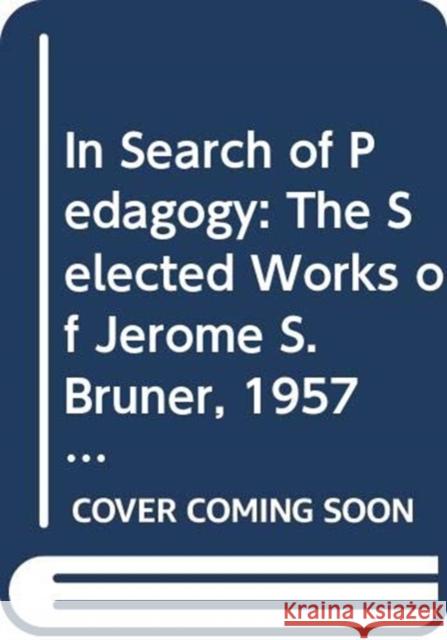 In Search of Pedagogy, Volumes I & II: The Selected Works of Jerome S. Bruner, 1957-1978 & 1979-2006 Bruner, Jerome S. 9780415870412 Taylor and Francis - książka