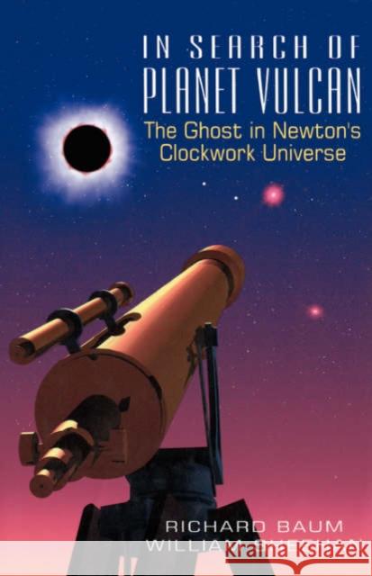In Search of Planet Vulcan: The Ghost in Newton's Clockwork Universe Richard Baum William Sheehan William Sheehan 9780738208893 Basic Books - książka