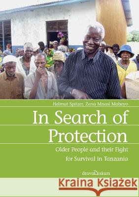 In Search of Protection. Older People and their Fight for Survival in Tanzania Spitzer, Helmut 9789987080809 Mkuki na Nyota Publishers - książka