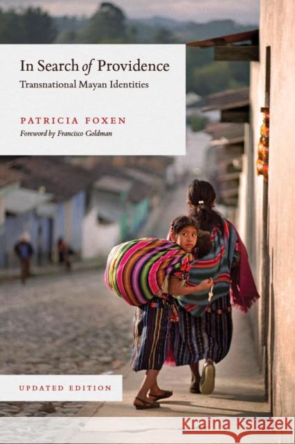 In Search of Providence: Transnational Mayan Identities, Updated Edition Patricia Foxen 9780826501257 Vanderbilt University Press - książka