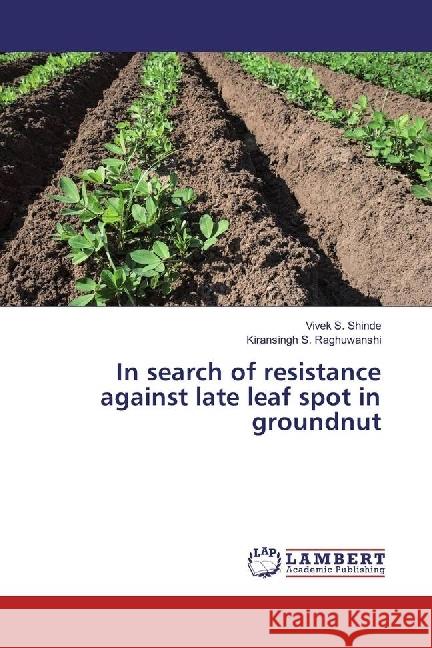 In search of resistance against late leaf spot in groundnut Shinde, Vivek S.; Raghuwanshi, Kiransingh S. 9783330073890 LAP Lambert Academic Publishing - książka