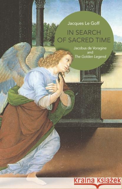 In Search of Sacred Time: Jacobus de Voragine and the Golden Legend Jacques L Lydia G. Cochrane 9780691204543 Princeton University Press - książka