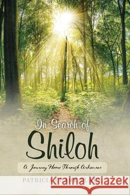 In Search of Shiloh: A Journey Home Through Arkansas Patricia Clark Blake 9781547069224 Createspace Independent Publishing Platform - książka