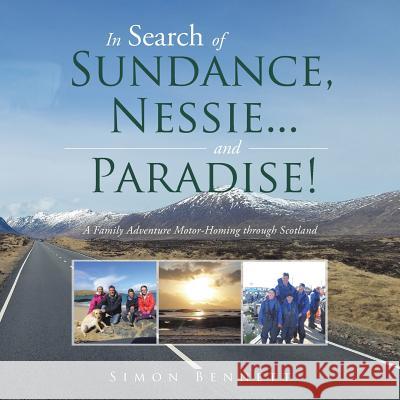 In Search of Sundance, Nessie ... and Paradise!: A Family Adventure Motor-Homing Through Scotland Simon Bennett 9781524666170 Authorhouse - książka
